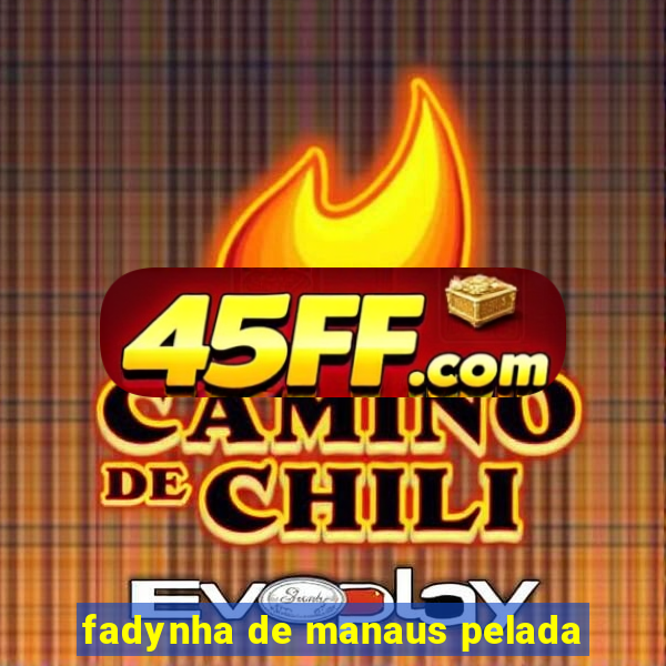 fadynha de manaus pelada
